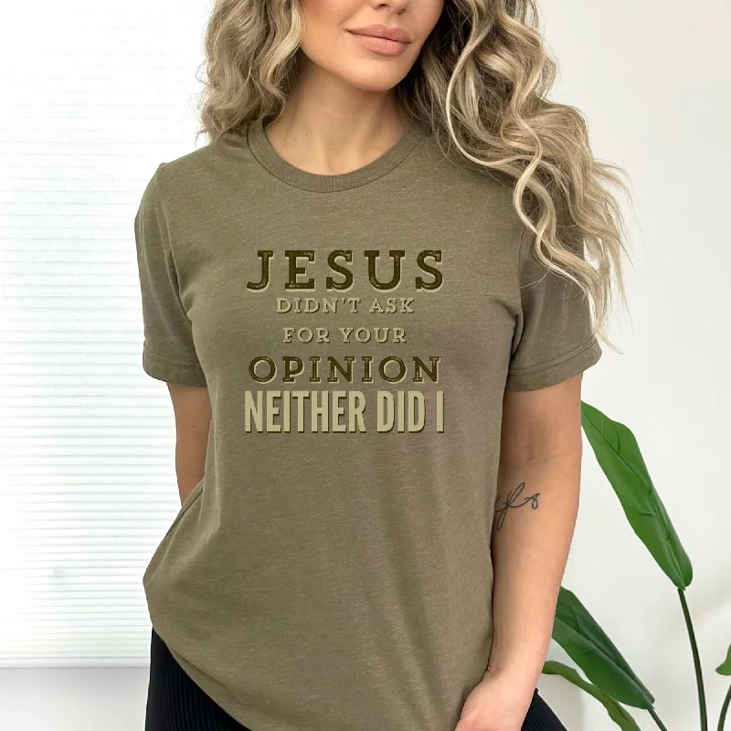 Jesus Didn't Ask For Your Opinion Ladies T-Shirt Rayon Velvet Corduroy